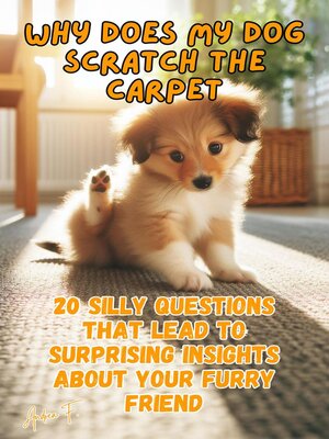 cover image of Why Does My Dog Scratch the Carpet